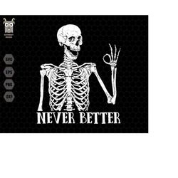 never better skeletons halloween svg, skeletons halloween svg, funny halloween svg, never better svg, funny skeletons sv