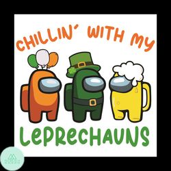 chillin with my leprechauns svg, patrick svg, among us leprechauns svg, among us patrick svg, leprechauns svg, impostors