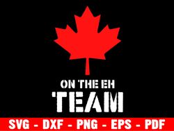 the eh team svg, funny canada day shirt design, svg quotes for cricut, canada clipart, cricut svg file, silhouette file