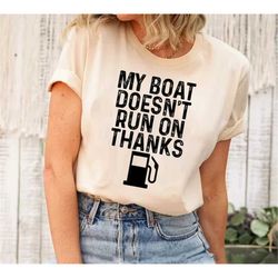 my boat doesn't run on thanks boating gifts for boat owners t-shirt, funny boat shirts, funny boaters tee shirts, gifts