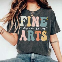 fine arts dream team shirt, fine arts shirt, fine arts teacher shirt, art teacher t-shirt, art therapy shirt, fine arts