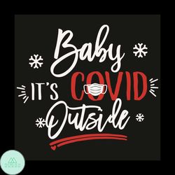 baby it is covid outside svg, christmas svg, baby it is covid outside svg, snow svg, face mask svg, christmas covid svg,