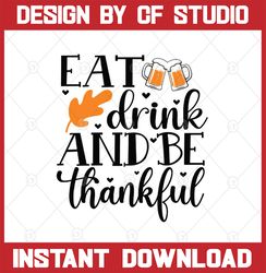 eat drink and be thankful, give thanks, thanksgiving, beer svg, be thankful, cute thanksgiving,thanksgiving svg,thankful