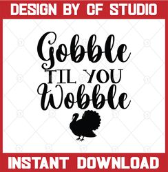 gobble til you wobble svg, thanksgiving day svg, gobble svg, thanksgiving day png svg file, gobble till you wobble