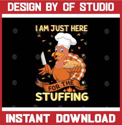 i'm just here for the stuffing svg thanksgiving svg, turkey day svg, fall svgthanksgiving quote, cut file, clipart