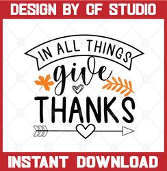 in all things give thanks svg, thanksgiving quote, cut file, clipart, printable, vector, instant download