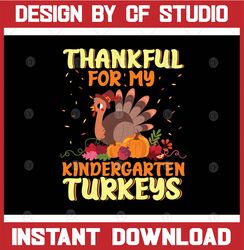 thankful for my kindergarten turkeys svg, thanksgiving svg dxf eps png, mom sayings svg, teacher png design, turkey