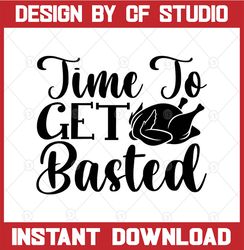 time to get basted svg | funny thanksgiving png svg | turkey thanksgiving svg for cricut printable png face mask