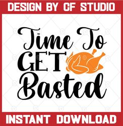 time to get basted svg | funny thanksgiving png svg | turkey thanksgiving svg for cricut printable png face mask