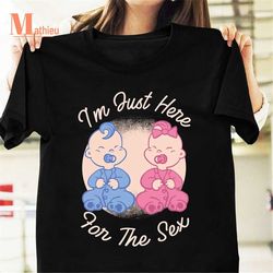 i'm just here for the sex funny gender reveal vintage t-shirt, funny shirt, baby shirt, gender reveal shirt