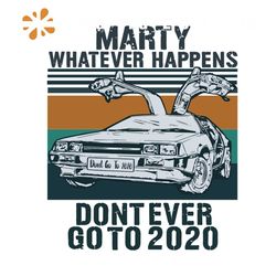 marty whatever happens dont ever go to 2020 svg, marty dont go to 2020 svg, marty svg, marty car svg, car svg, marty and