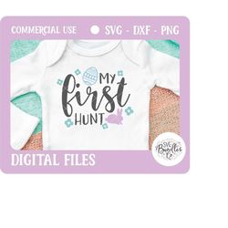 instant svg/dxf/png my first hunt, easter svg, baby easter, easter shirt, baby shirt, easter htv, toddler, child, daught