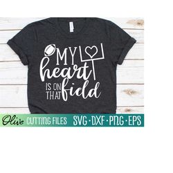 my heart is on that field svg, football son svg, gridiron svg, sports mom svg, football mom, cameo cricut, cut file, sil