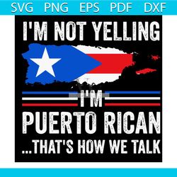 i'm not yelling i'm puerto rican, trending svg, puerto rico svg, caribbean svg, puerto rican