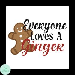 Everyone Loves A Ginger Svg, Christmas Svg, Ginger Svg, Ginger Christmas Svg, Gingerbread Svg, Cookie Svg, Cookie Christ