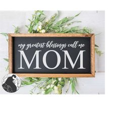 my greatest blessings call me mom svg, mother's day svg, mother svg, motherhood svg, cricut, silhouette, cut files, viny