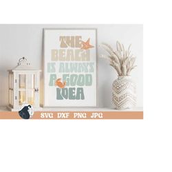 the beach is always a good idea svg, retro wall art, boho sign svg, coastal printable jpg, retro beach png, ocean svg, s