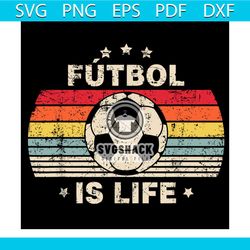 futbol is life football lover soccer funny vintage svg, sport svg, futbol svg, football svg, life
