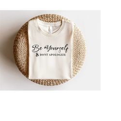 be yourself and don't apologize svg, be yourself svg, inspirational svg, motivational svg cut file for cricut, t shirt d