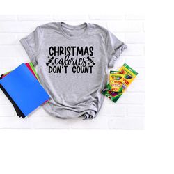 christmas calories dont count shirt, christmas candy shirt, cute christmas gift, women christmas gift, funny christmas s