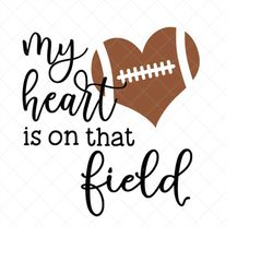 my heart is on that field football svg, football mom svg, sports mom, png, eps, dxf, cricut, cut files, silhouette files