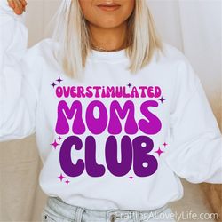 Overstimulated Moms Club SVG, Funny Mom svg, Wine Glass svg, Mom Shirt svg, Silhouette, Mothers Day Svg, Mom Coffee Cup
