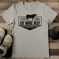 support your local farmers & ranchers eat more beef tee