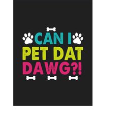 qualityperfectionus digital download - can i pet dat dawg!  - svg file for cricut, htv, instant download