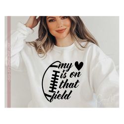 football mom svg, my heart is on that field svg, football mama shirt design cut file for cricut, silhouette eps dxf pdf