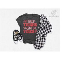 Thick Thighs Valentine Vibes Shirt, Valentines Day T-Shirt, Funny Valentines Day Tee, Valentines Day Gift, Funny Shirt,