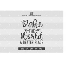 Bake The World A Better Place Svg Kitchen Svg Kitchen Quote Svg Rolling Pin For Silhouette Cricut Cutting Machine Design