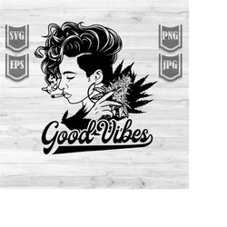 good vibes svg | girl smoking weed clipart | cannabis stencil | kush life shirt png | 420 cutfile | marijuana dxf | afro