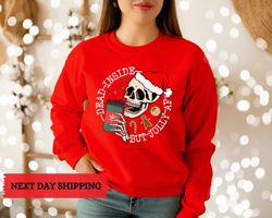 dead inside but jolly af sweatshirt,dead inside skeleton,funny christmas tees,christmas holly spirit,christmas skeleton