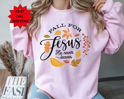 fall for jesus he never leaves sweatshirt, fall sweatshirt, sweatshirt for women, jesus shirt, fall outfit, thanksgiving