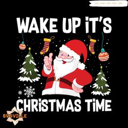 wake up it's christmas time svg, christmas svg, xmas svg, xmas tree svg, christmas balls svg