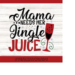 mama needs her jingle juice svg, christmas svg, wine glass svg, mom christmas svg, silhouette cricut cut files, svg, dxf