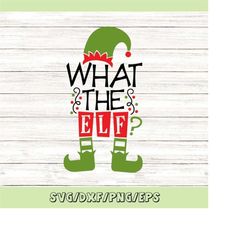 what the elf svg, christmas svg, elf svg, funny christmas svg, christmas elf svg, silhouette cricut cutting files, svg,