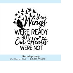 your wings were ready but my heart was not svg, heaven svg, memorial svg, cutting files, silhouette files, cricut cut fi