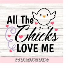 all the chicks love me svg, easter svg, easter chick svg, boys easter svg, easter egg svg, silhouette cricut cut files,