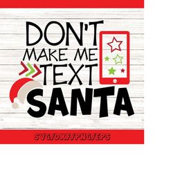 don't make me text santa svg, christmas svg, santa svg, funny christmas svg, holiday svg, silhouette cricut cut files, s