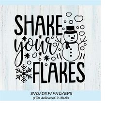 shake your flakes svg, christmas svg, snowman svg, snowflakes svg, kids christmas svg, silhouette cricut cut files, svg,