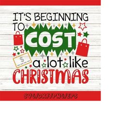 its beginning to cost a lot like christmas svg, christmas svg, funny christmas svg, silhouette cricut cut files, svg, dx