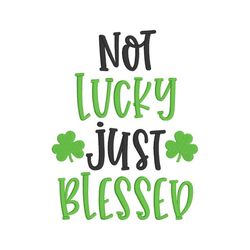 not lucky just blessed embroidery design, machine embroidery, st patrick's day embroidery, shamrock, digital download, 4