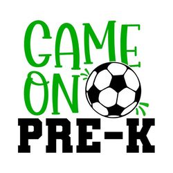 pre-k svg, game on pre-k svg, soccer, back to school svg, digital download, cut file, sublimation, clip art (svgpngdxfjp