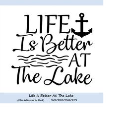 life is better at the lake svg, summer svg, lake svg, anchor svg, fishing svg, lake shirt design, silhouette cricut file