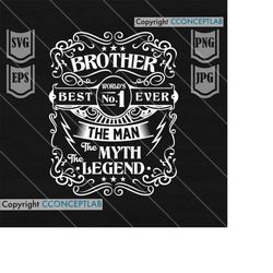 worlds no. 1 brother svg file || the man the myth the legend || brother shirt || brother svg || gift for brother idea ||