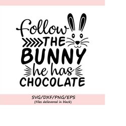 follow the bunny he has chocolate svg, easter svg, easter bunny svg, bunny ears svg, silhouette cricut cut files, svg, d