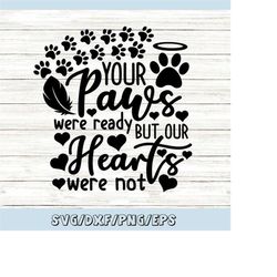 your paws were ready but our hearts were not svg, pet memorial svg, pet loss svg, pet angel svg, silhouette cricut files