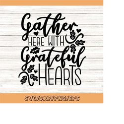 gather here with grateful hearts svg, thanksgiving svg, fall svg, farmhouse sign svg, silhouette cricut cut files, svg,