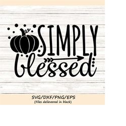 simply blessed svg, thanksgiving svg, fall svg, autumn svg, blessed svg, religious svg, silhouette cricut cut files, svg